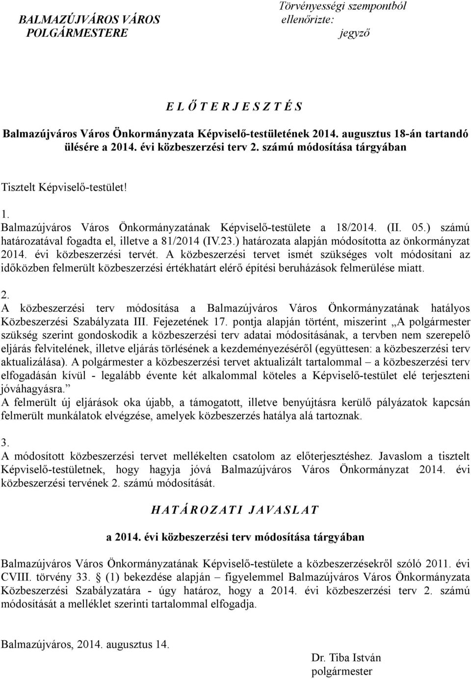 05.) számú határozatával fogadta el, illetve a 81/2014 (IV.23.) határozata alapján módosította az önkormányzat 2014. évi közbeszerzési tervét.