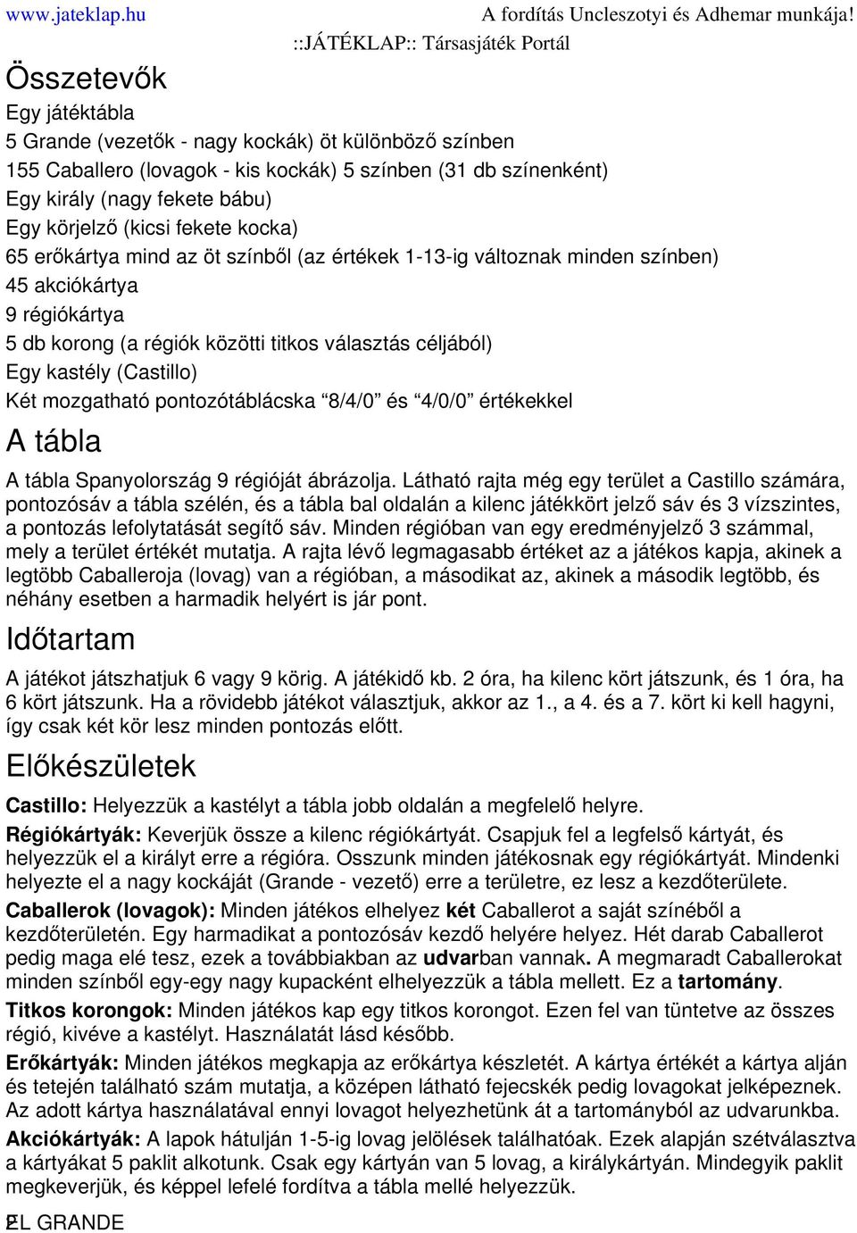 (Castillo) Két mozgatható pontozótáblácska 8/4/0 és 4/0/0 értékekkel A tábla A tábla Spanyolország 9 régióját ábrázolja.