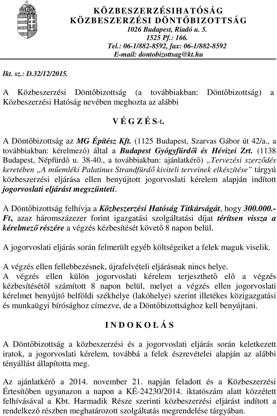 (1125 Budapest, Szarvas Gábor út 42/a., a továbbiakban: kérelmező) által a Budapest Gyógyfürdői és Hévizei Zrt. (1138 Budapest, Népfürdő u. 38-40.