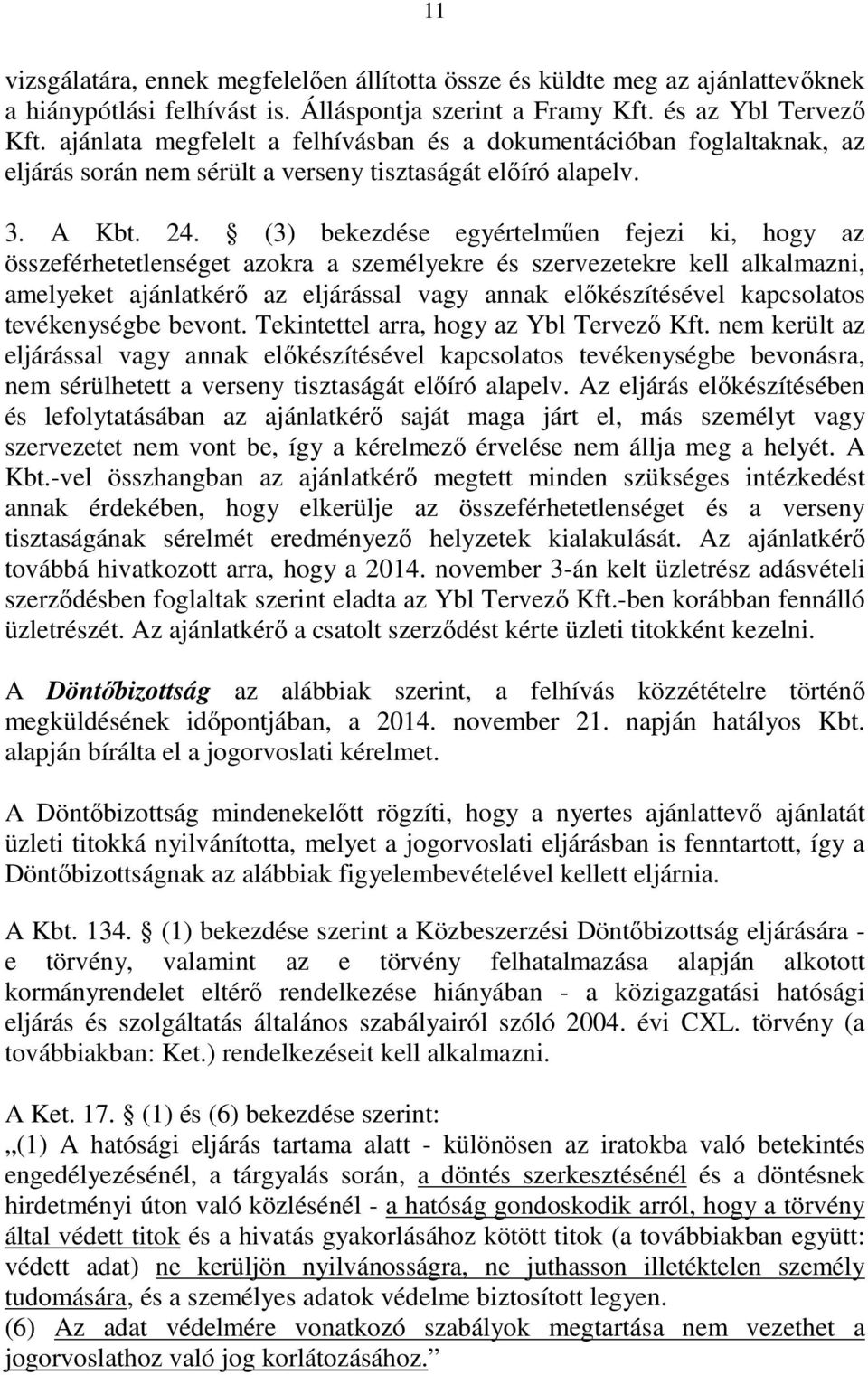 (3) bekezdése egyértelműen fejezi ki, hogy az összeférhetetlenséget azokra a személyekre és szervezetekre kell alkalmazni, amelyeket ajánlatkérő az eljárással vagy annak előkészítésével kapcsolatos