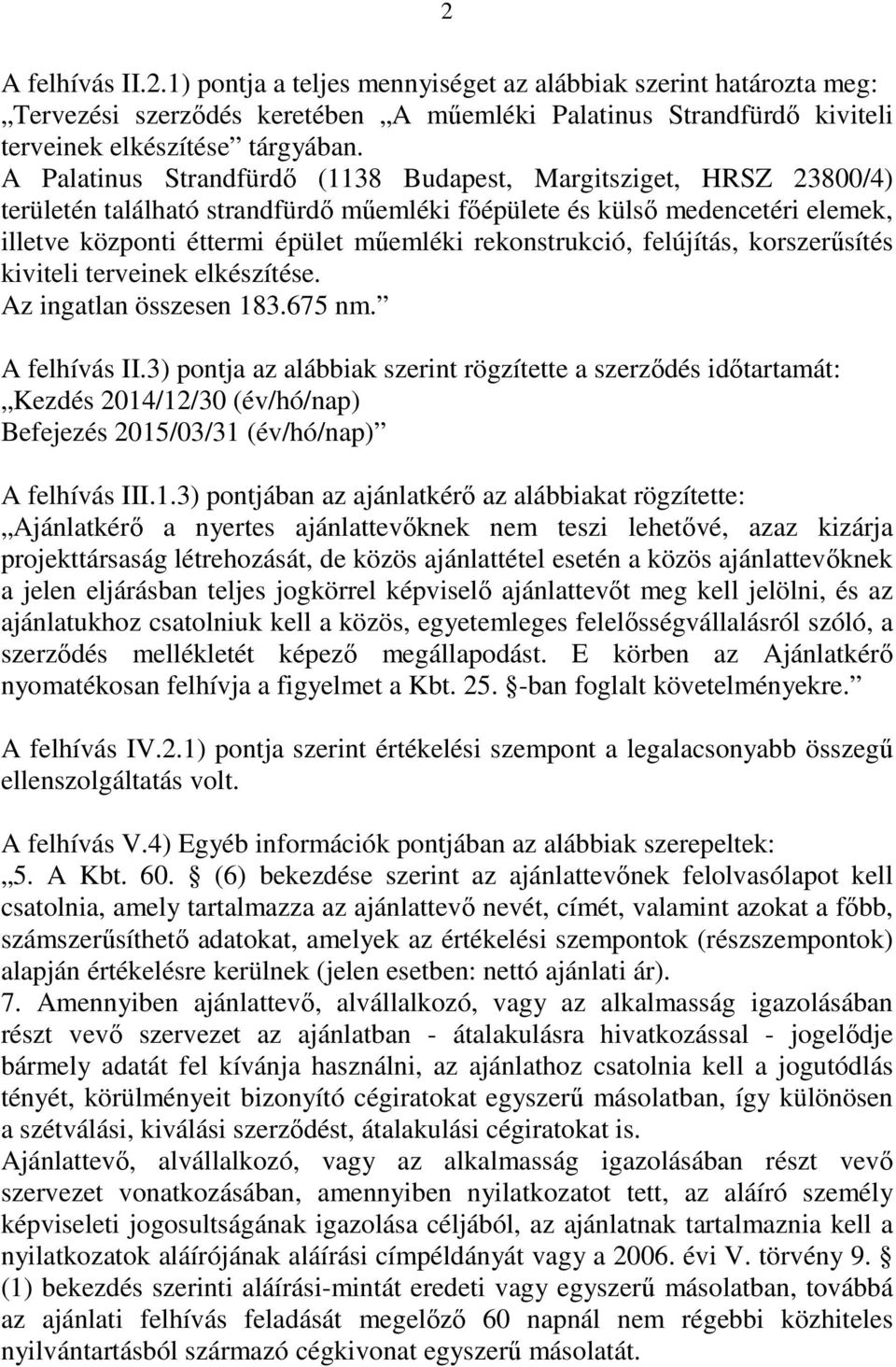 rekonstrukció, felújítás, korszerűsítés kiviteli terveinek elkészítése. Az ingatlan összesen 183.675 nm. A felhívás II.