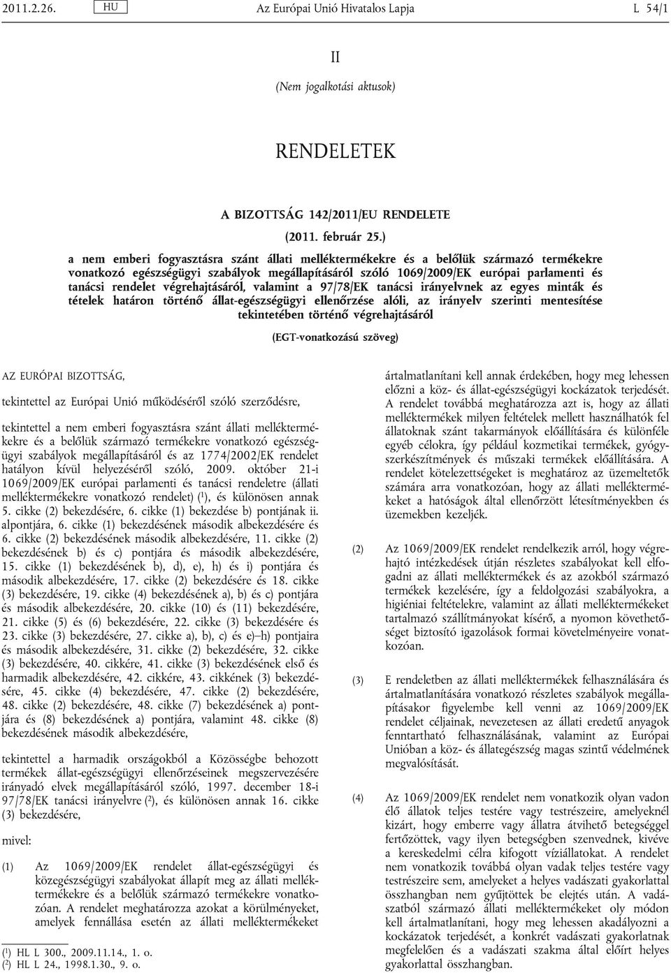 végrehajtásáról, valamint a 97/78/EK tanácsi irányelvnek az egyes minták és tételek határon történő állat-egészségügyi ellenőrzése alóli, az irányelv szerinti mentesítése tekintetében történő