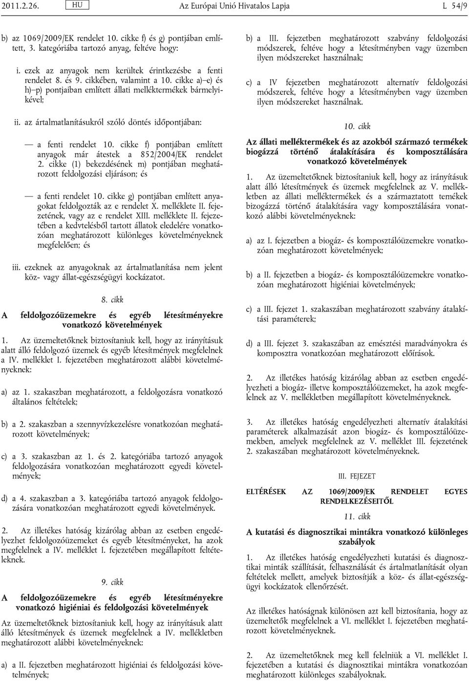 az ártalmatlanításukról szóló döntés időpontjában: a fenti rendelet 10. cikke f) pontjában említett anyagok már átestek a 852/2004/EK rendelet 2.