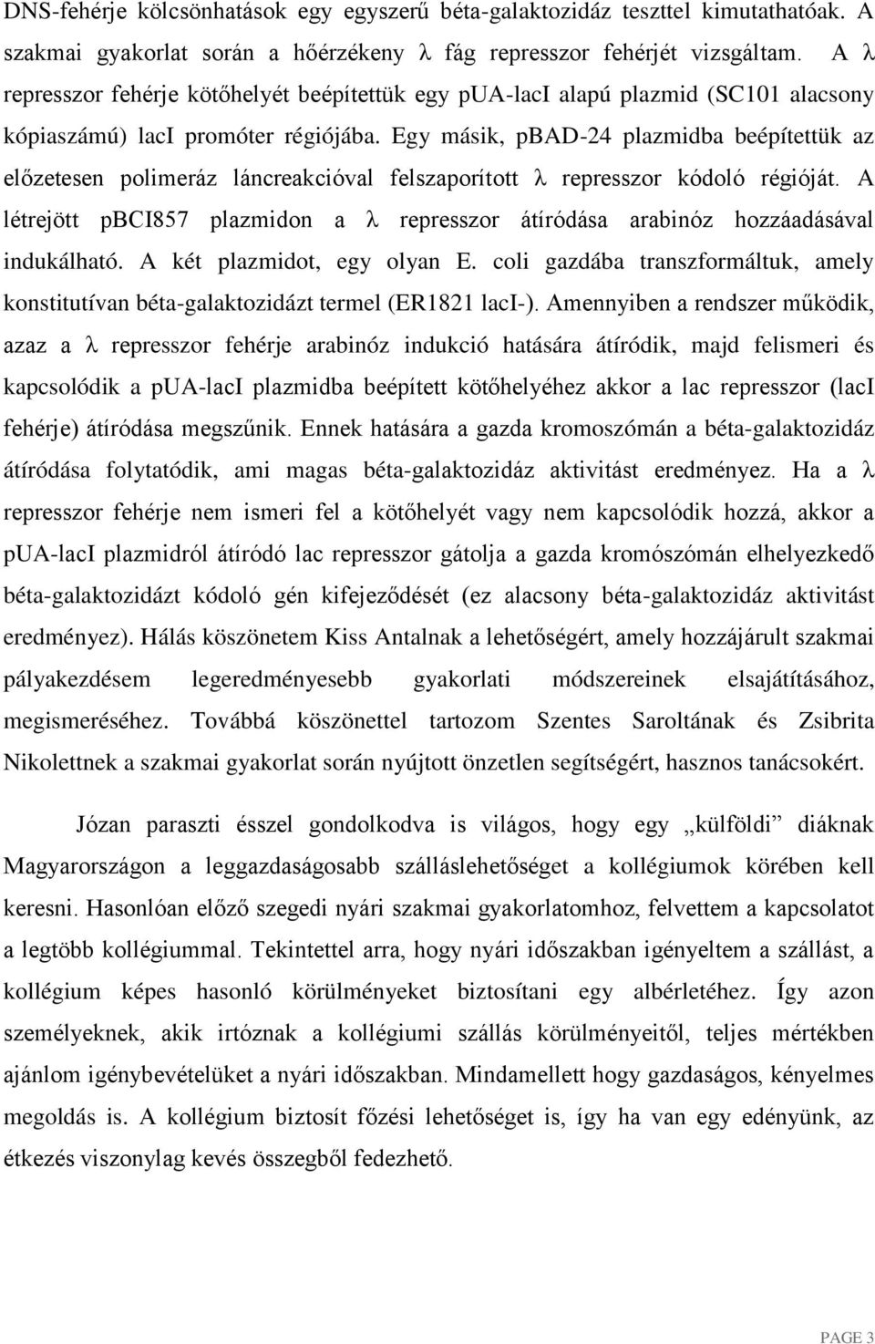 Egy másik, pbad-24 plazmidba beépítettük az előzetesen polimeráz láncreakcióval felszaporított λ represszor kódoló régióját.