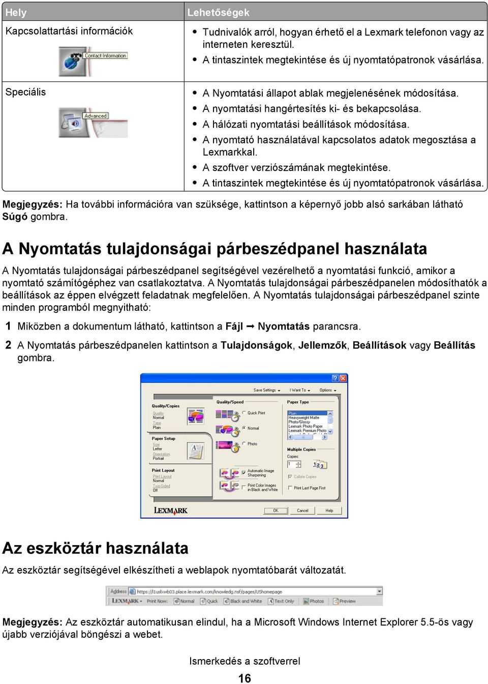 A nyomtató használatával kapcsolatos adatok megosztása a Lexmarkkal. A szoftver verziószámának megtekintése. A tintaszintek megtekintése és új nyomtatópatronok vásárlása.