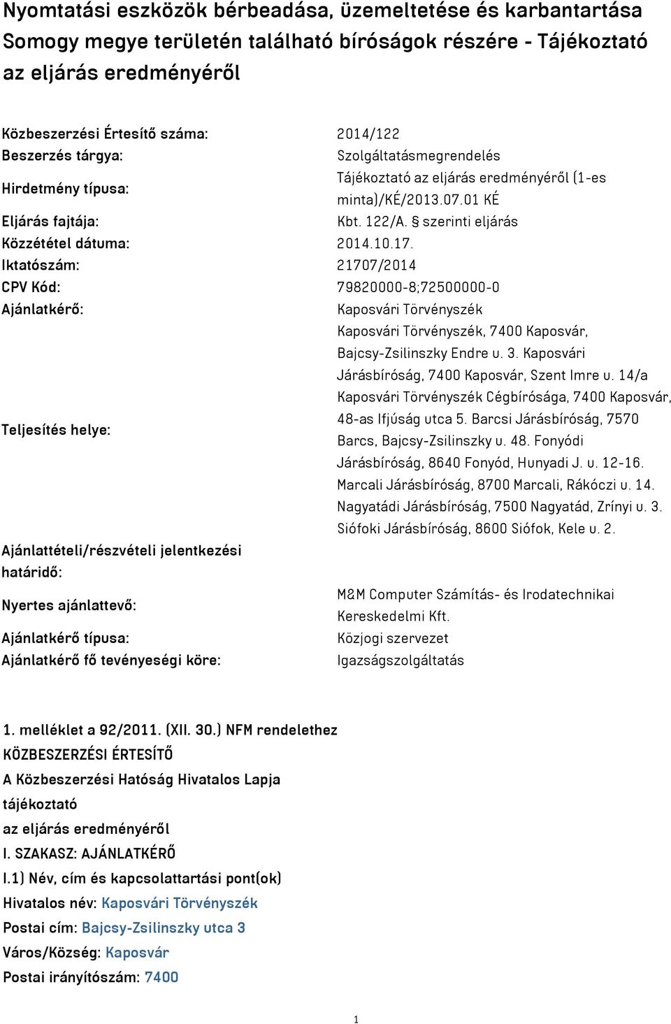 Iktatószám: 21707/2014 CPV Kód: 79820000-8;72500000-0 Ajánlatkérő: Kaposvári Törvényszék Kaposvári Törvényszék, 7400 Kaposvár, Bajcsy-Zsilinszky Endre u. 3.