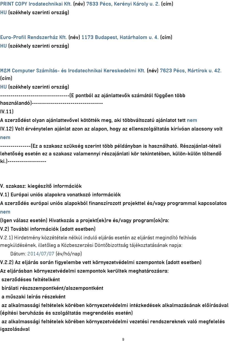 (cím) HU (székhely szerinti ország) ----------------------------------(E pontból az ajánlattevők számától függően több használandó)----------------------------------- IV.