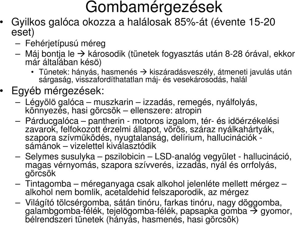 könnyezés, hasi görcsök ellenszere: atropin Párducgalóca pantherin - motoros izgalom, tér- és idıérzékelési zavarok, felfokozott érzelmi állapot, vörös, száraz nyálkahártyák, szapora szívmőködés,