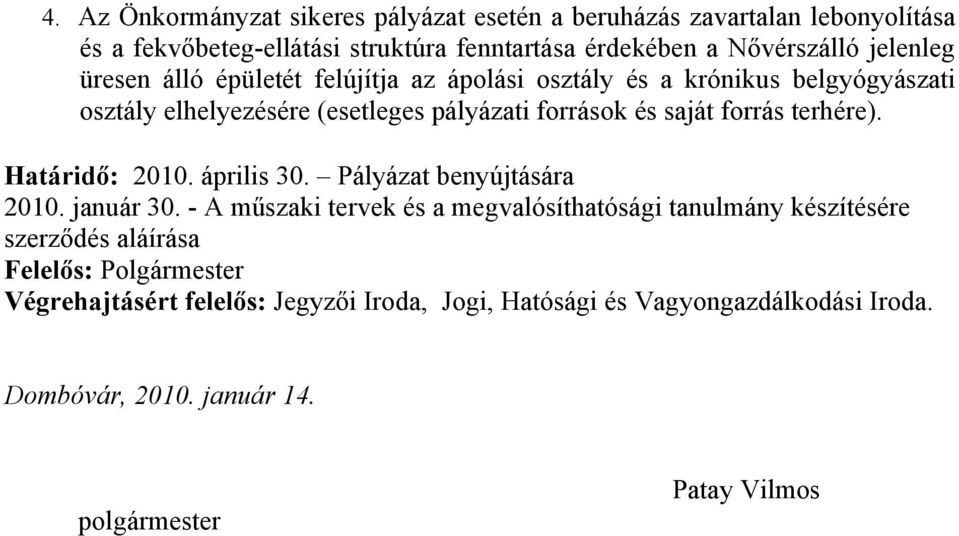 terhére). Határidő: 2010. április 30. Pályázat benyújtására 2010. január 30.