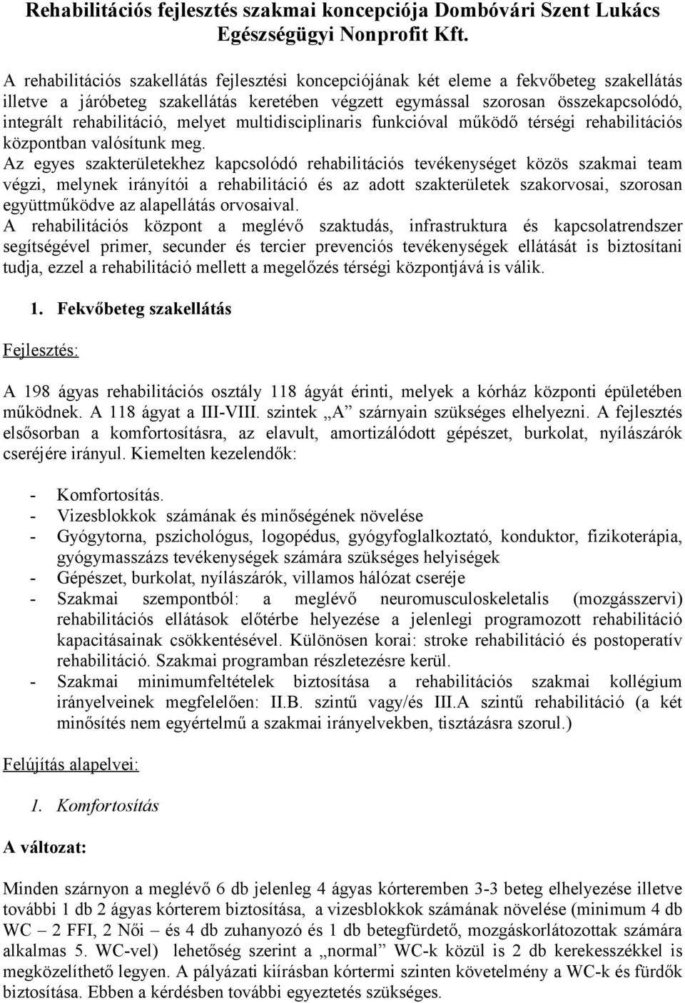 rehabilitáció, melyet multidisciplinaris funkcióval működő térségi rehabilitációs központban valósítunk meg.