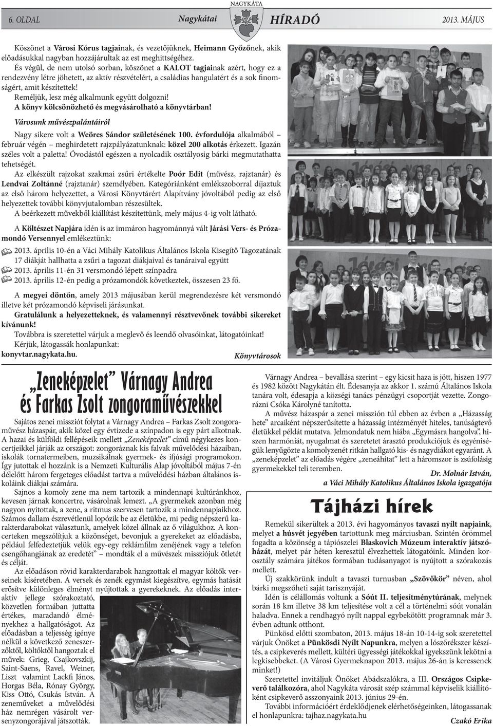 Reméljük, lesz még alkalmunk együtt dolgozni! A könyv kölcsönözhető és megvásárolható a könyvtárban! Városunk művészpalántáiról Nagy sikere volt a Weöres Sándor születésének 100.