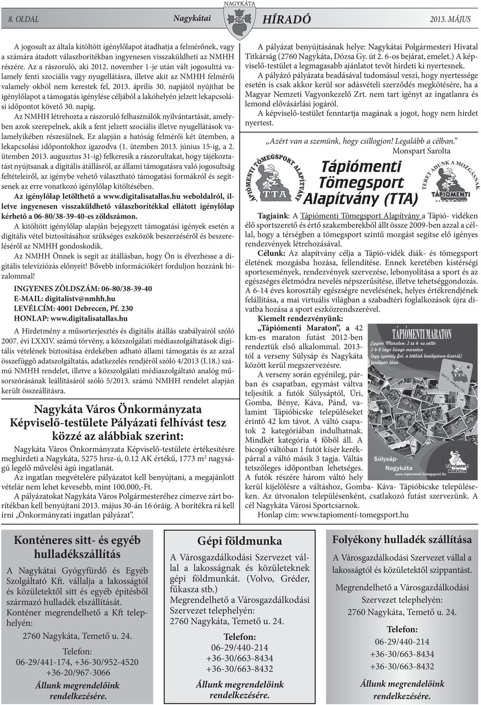 napjától nyújthat be igénylőlapot a támogatás igénylése céljából a lakóhelyén jelzett lekapcsolási időpontot követő 30. napig.