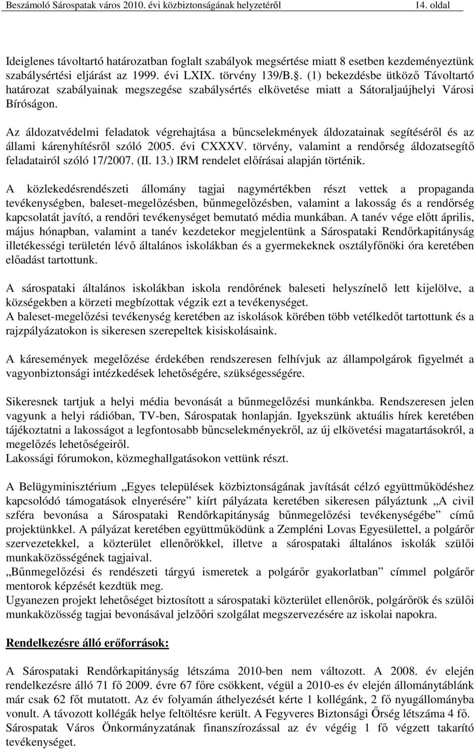 Az áldozatvédelmi feladatok végrehajtása a bőncselekmények áldozatainak segítésérıl és az állami kárenyhítésrıl szóló 2005. évi CXXXV.