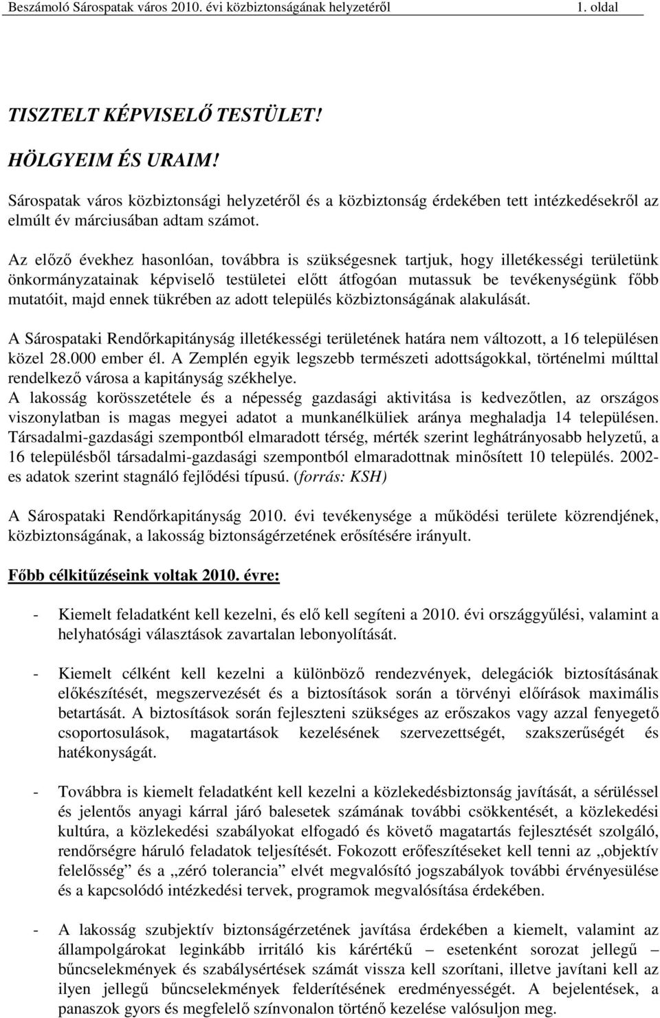 tükrében az adott település közbiztonságának alakulását. A Sárospataki Rendırkapitányság illetékességi területének határa nem változott, a 16 településen közel 28.000 ember él.