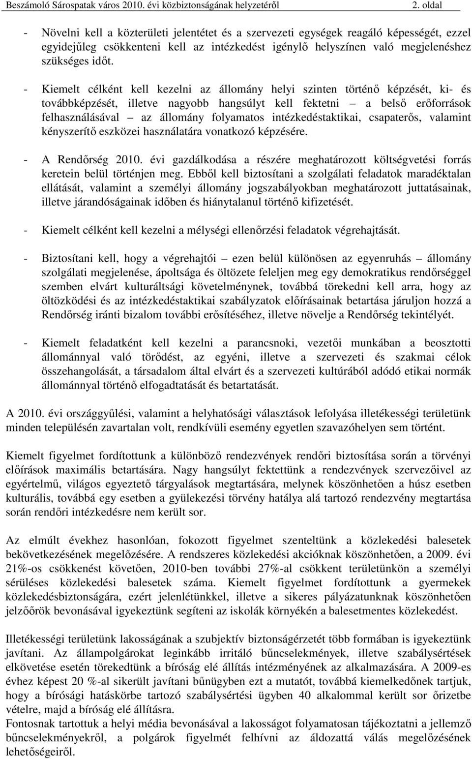 intézkedéstaktikai, csapaterıs, valamint kényszerítı eszközei használatára vonatkozó képzésére. - A Rendırség 2010.