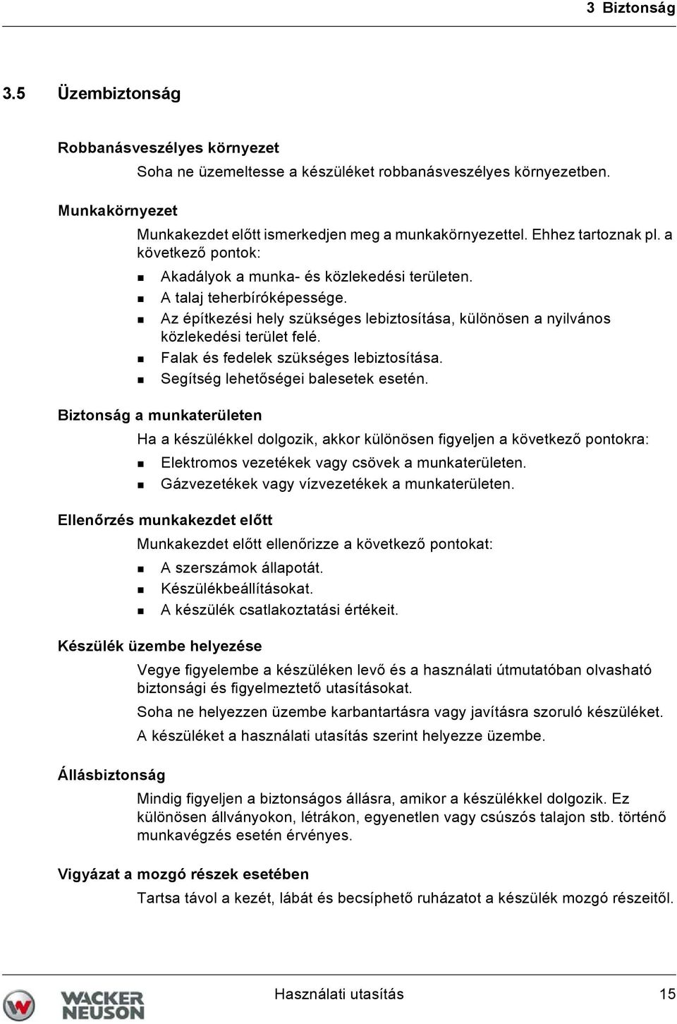 Az építkezési hely szükséges lebiztosítása, különösen a nyilvános közlekedési terület felé. Falak és fedelek szükséges lebiztosítása. Segítség lehetőségei balesetek esetén.