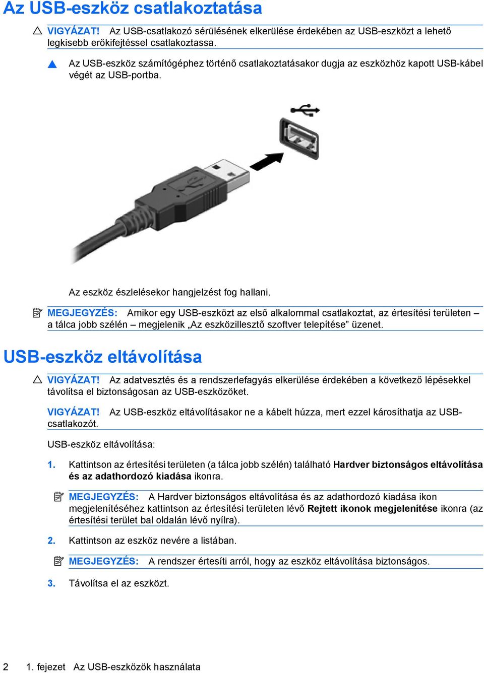 MEGJEGYZÉS: Amikor egy USB-eszközt az első alkalommal csatlakoztat, az értesítési területen a tálca jobb szélén megjelenik Az eszközillesztő szoftver telepítése üzenet.