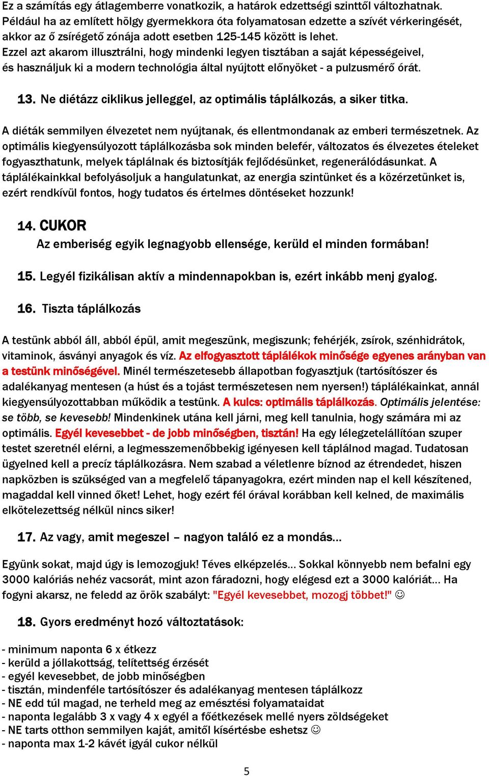 Ezzel azt akarom illusztrálni, hogy mindenki legyen tisztában a saját képességeivel, és használjuk ki a modern technológia által nyújtott előnyöket - a pulzusmérő órát. 13.