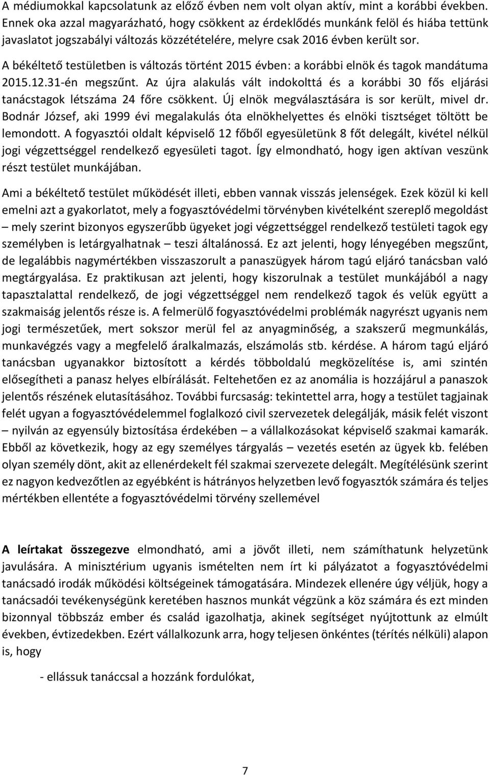 A békéltető testületben is változás történt 2015 évben: a korábbi elnök és tagok mandátuma 2015.12.31-én megszűnt.