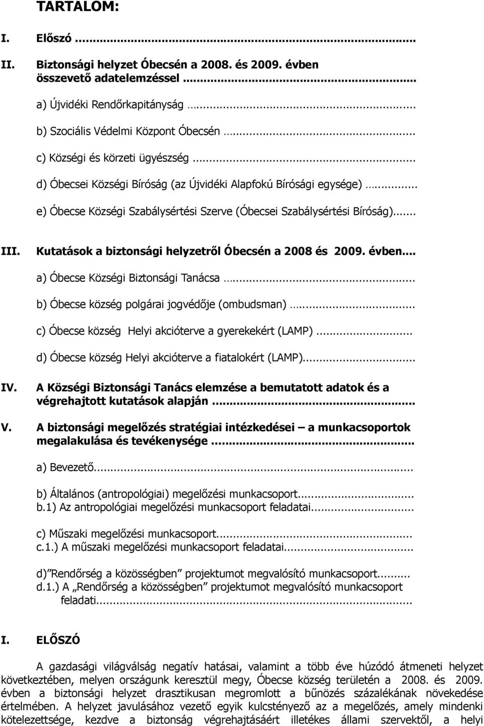 Kutatások a biztonsági helyzetről Óbecsén a 2008 és 2009. évben... a) Óbecse Községi Biztonsági Tanácsa... b) Óbecse község polgárai jogvédője (ombudsman).