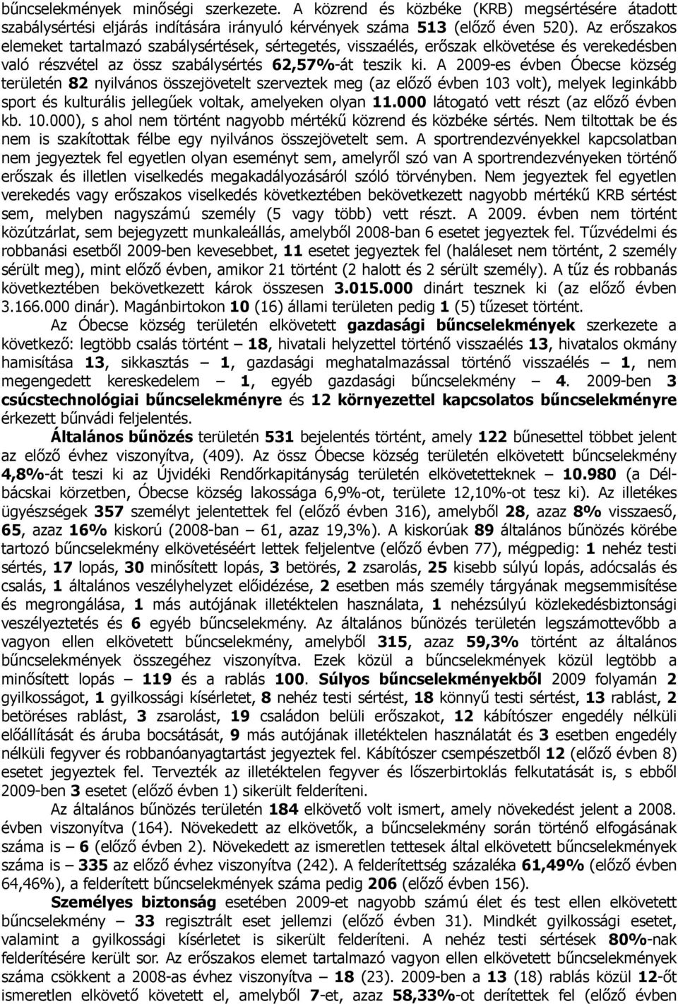 A 2009-es évben Óbecse község területén 82 nyilvános összejövetelt szerveztek meg (az előző évben 103 volt), melyek leginkább sport és kulturális jellegűek voltak, amelyeken olyan 11.