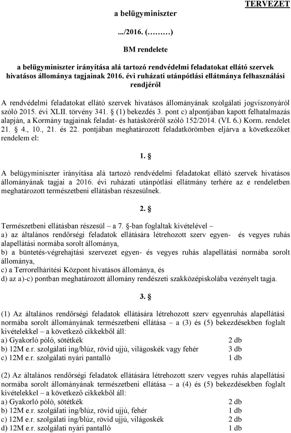 pont c) alpontjában kapott felhatalmazás alapján, a Kormány tagjainak feladat- és hatásköréről szóló 152/2014. (VI. 6.) Korm. rendelet 21. 4., 10., 21. és 22.