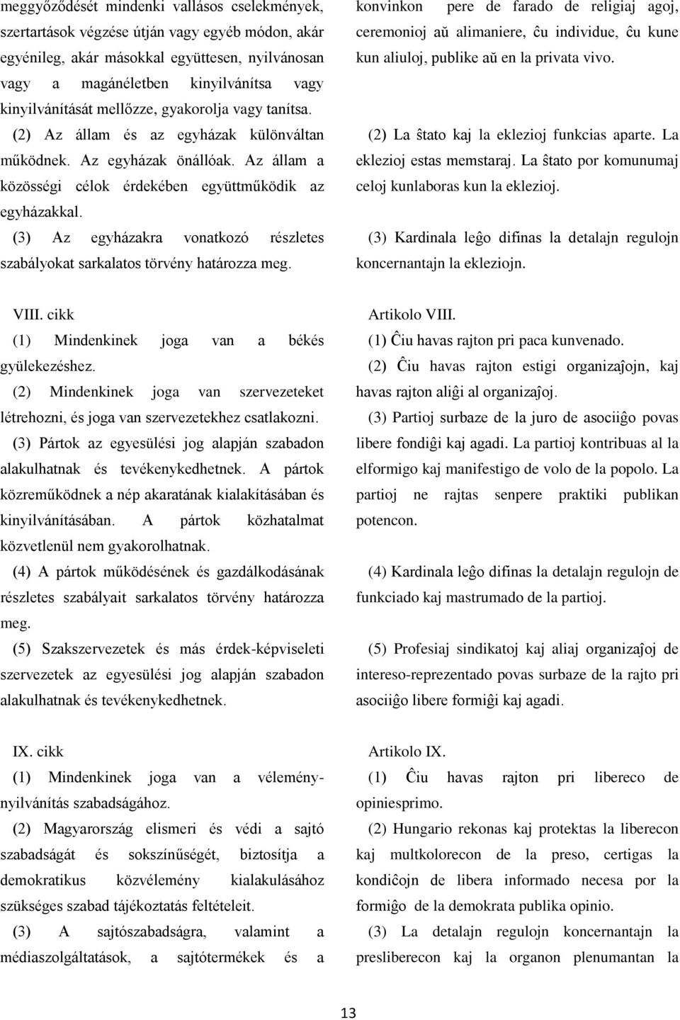 (3) Az egyházakra vonatkozó részletes szabályokat sarkalatos törvény határozza meg.