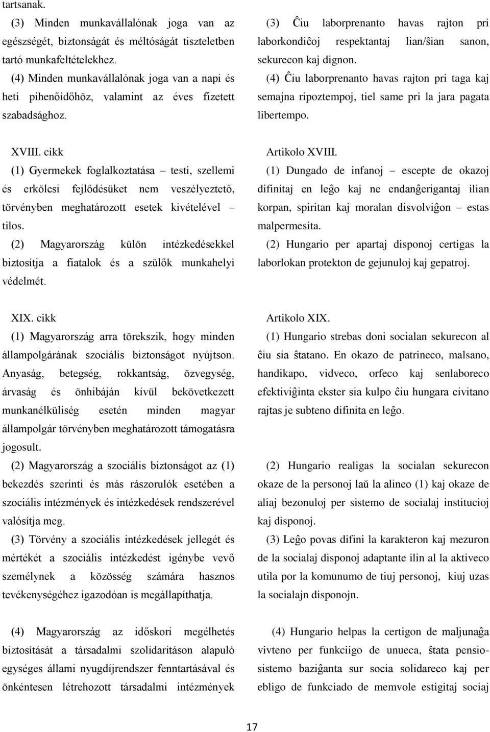 (3) Ĉiu laborprenanto havas rajton pri laborkondiĉoj respektantaj lian/ŝian sanon, sekurecon kaj dignon.