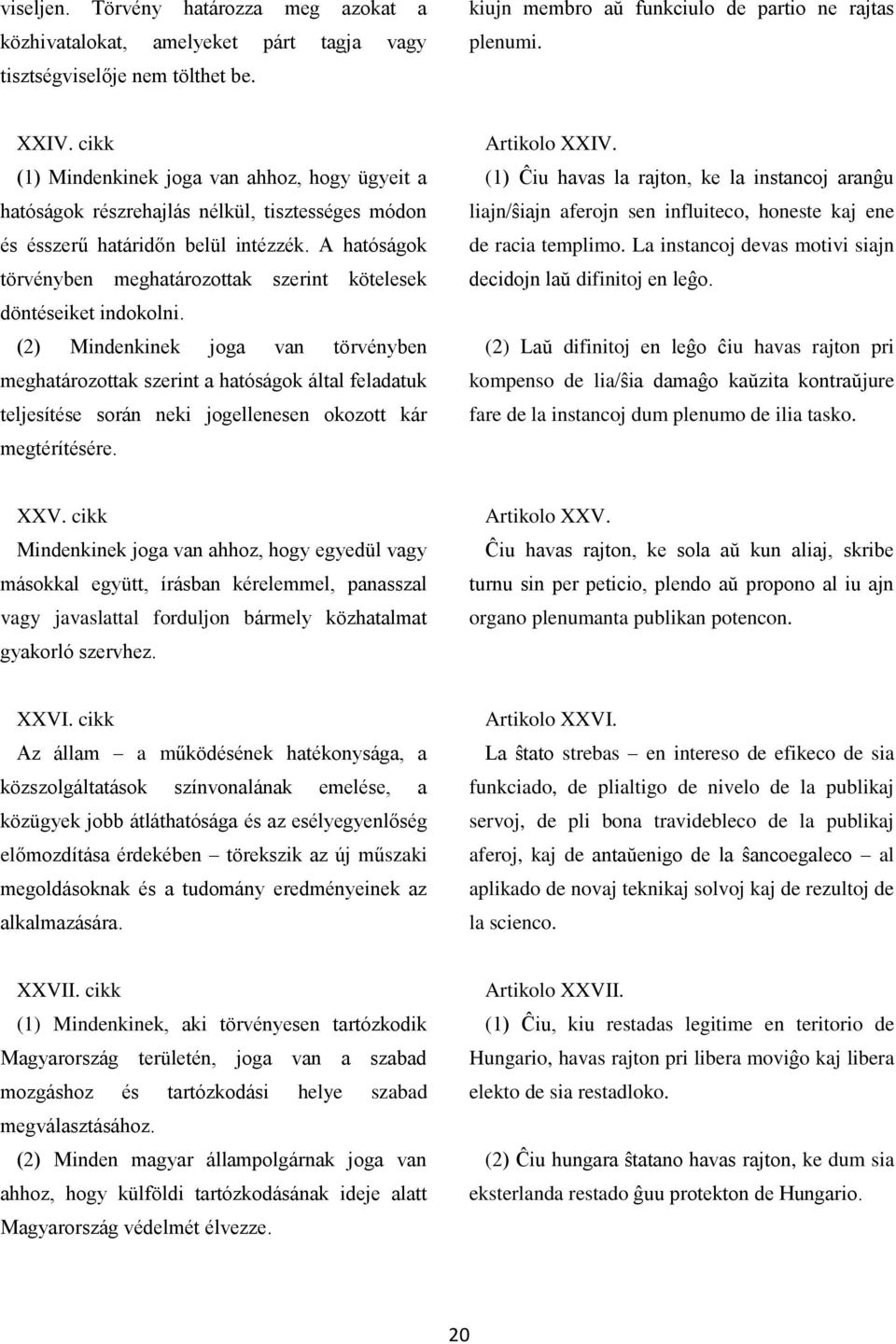 A hatóságok törvényben meghatározottak szerint kötelesek döntéseiket indokolni.