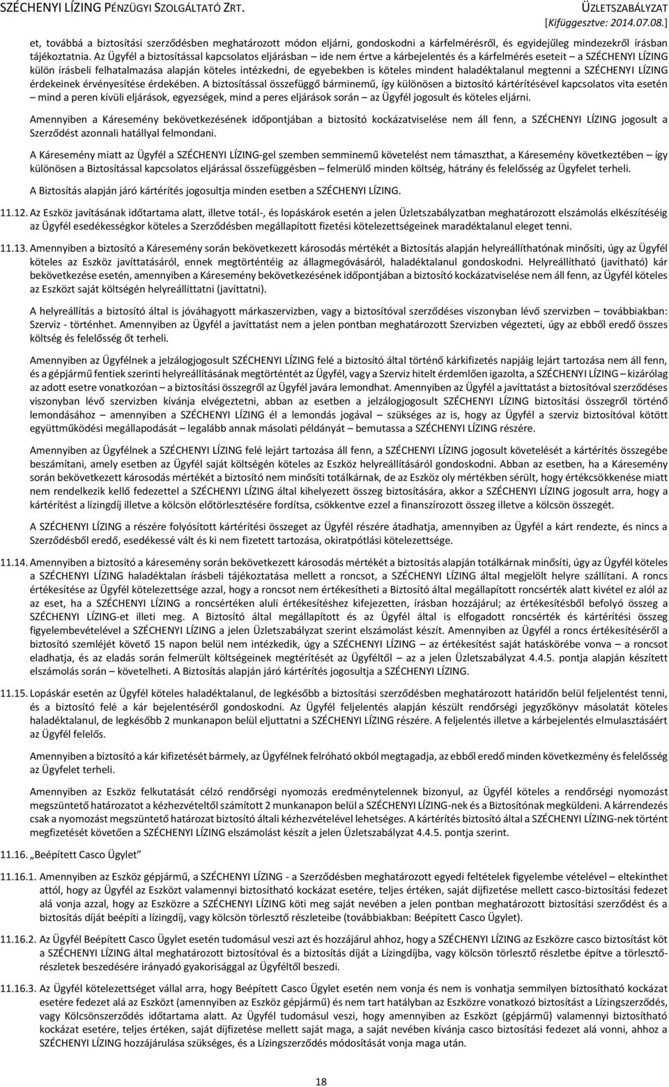 köteles mindent haladéktalanul megtenni a SZÉCHENYI LÍZING érdekeinek érvényesítése érdekében.