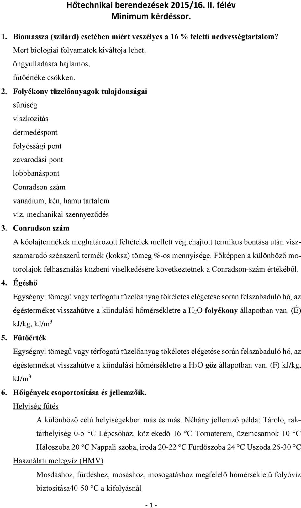 Conradson szám A kőolajtermékek meghatározott feltételek mellett végrehajtott termikus bontása után viszszamaradó szénszerű termék (koksz) tömeg %-os mennyisége.