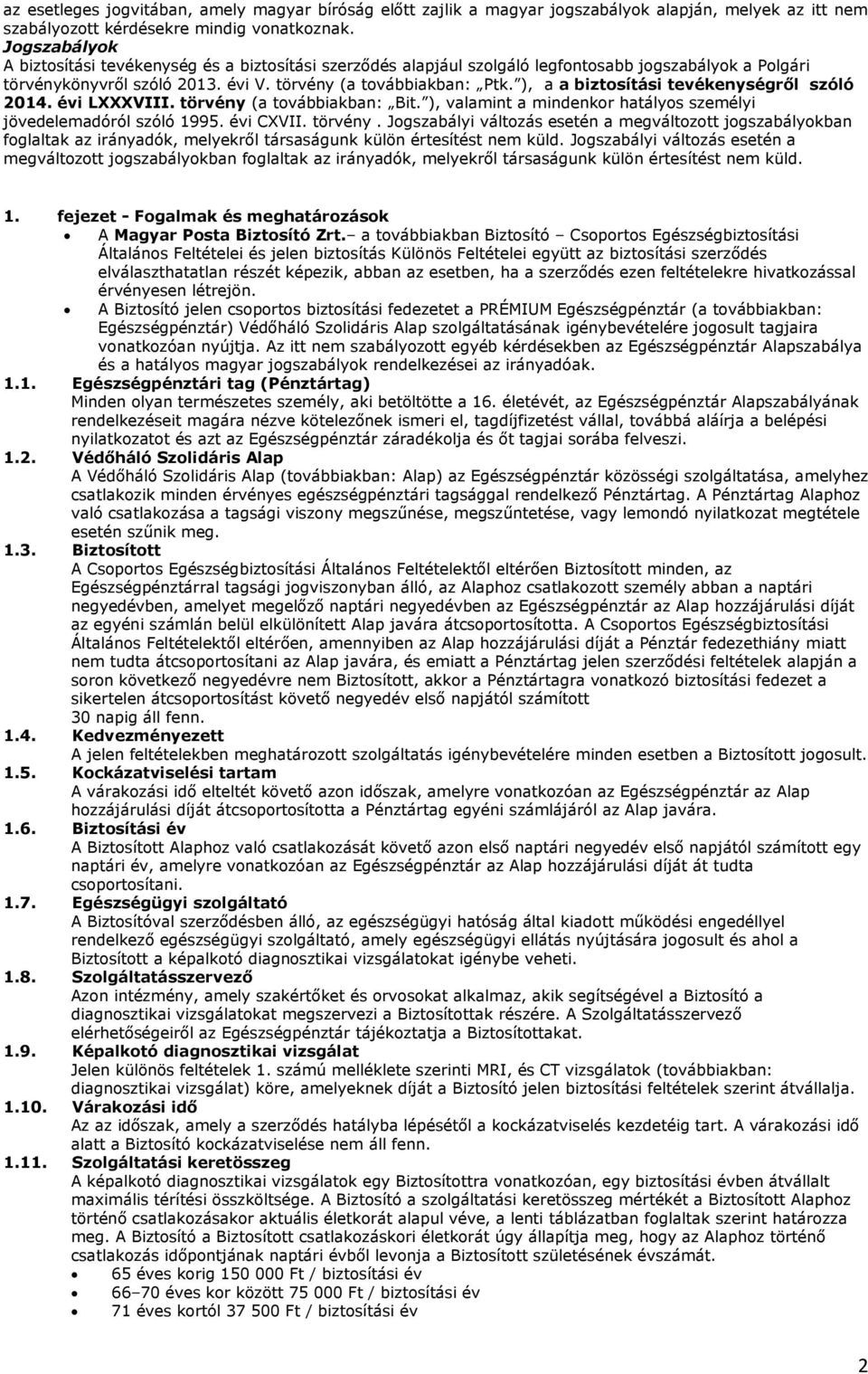 ), a a biztosítási tevékenységről szóló 2014. évi LXXXVIII. törvény (a továbbiakban: Bit. ), valamint a mindenkor hatályos személyi jövedelemadóról szóló 1995. évi CXVII. törvény. Jogszabályi változás esetén a megváltozott jogszabályokban foglaltak az irányadók, melyekről társaságunk külön értesítést nem küld.