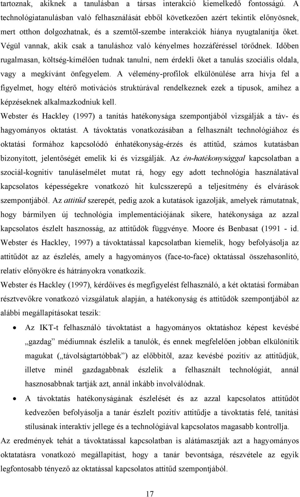 Végül vannak, akik csak a tanuláshoz való kényelmes hozzáféréssel törődnek.
