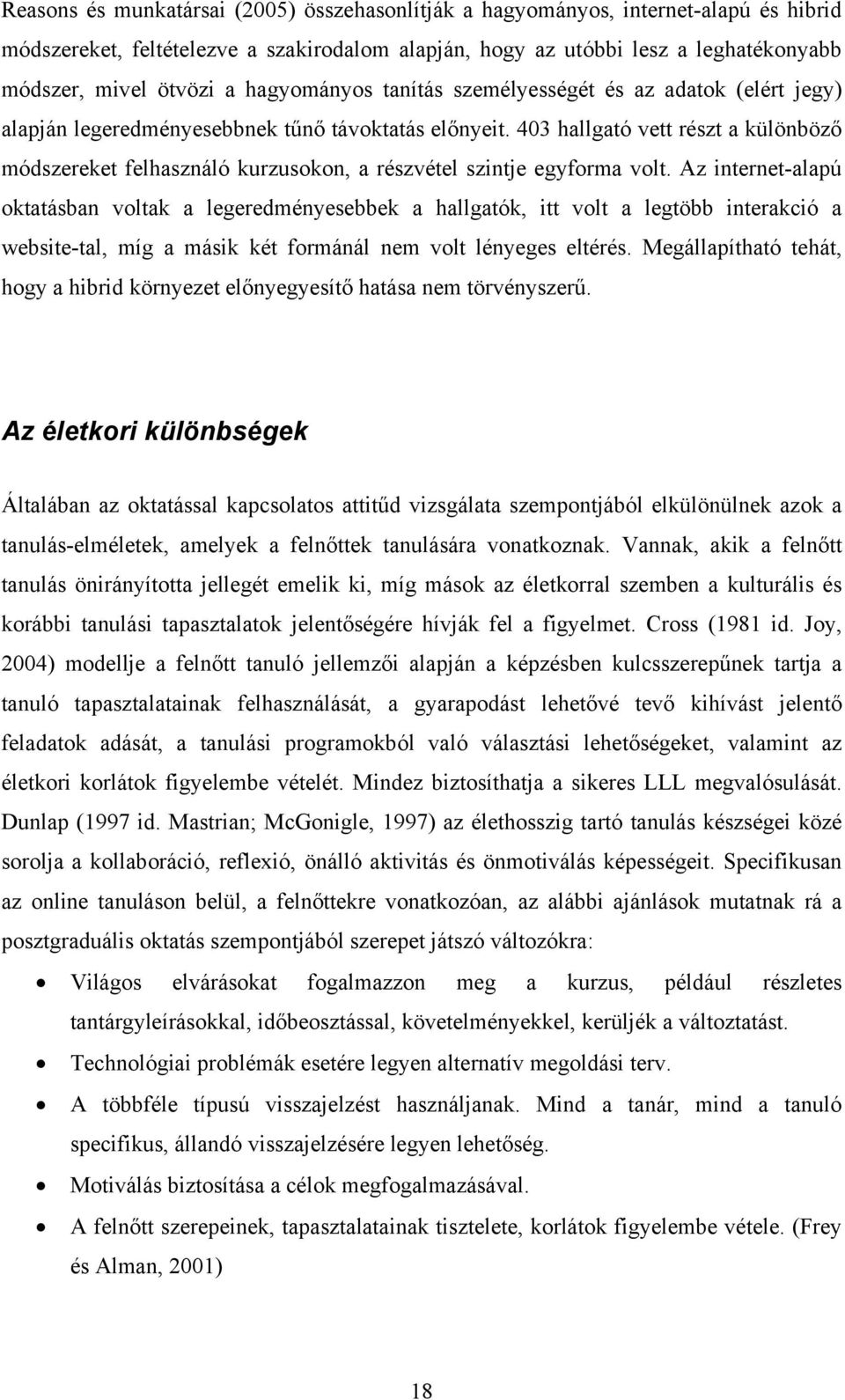 403 hallgató vett részt a különböző módszereket felhasználó kurzusokon, a részvétel szintje egyforma volt.
