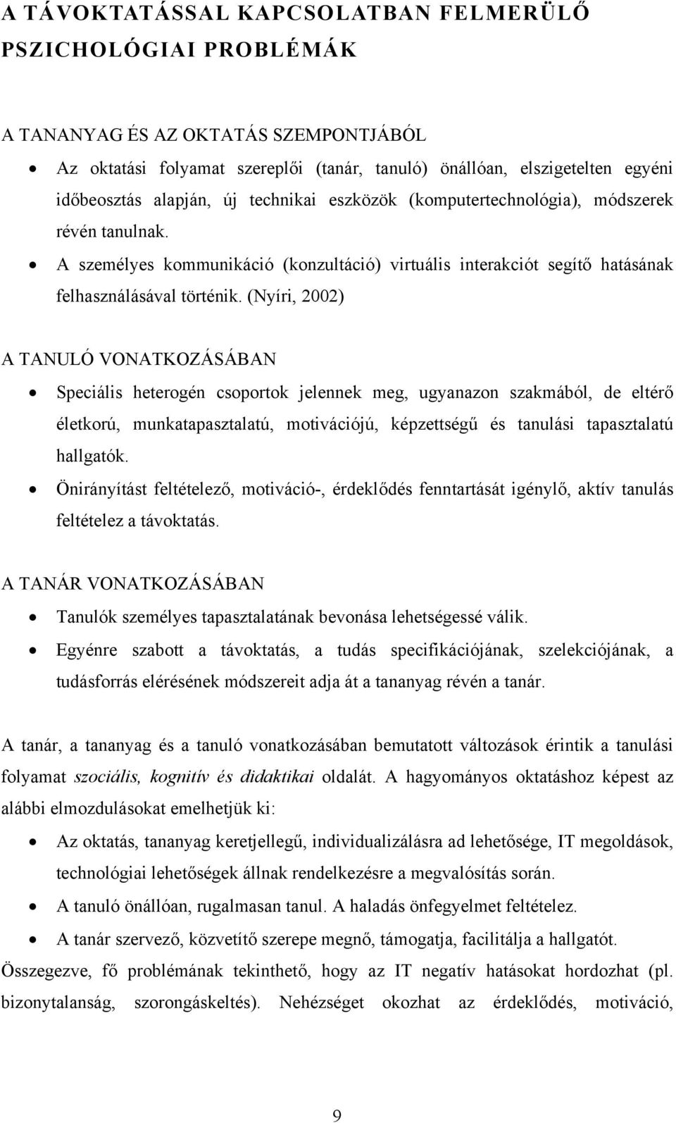 (Nyíri, 2002) A TANULÓ VONATKOZÁSÁBAN Speciális heterogén csoportok jelennek meg, ugyanazon szakmából, de eltérő életkorú, munkatapasztalatú, motivációjú, képzettségű és tanulási tapasztalatú