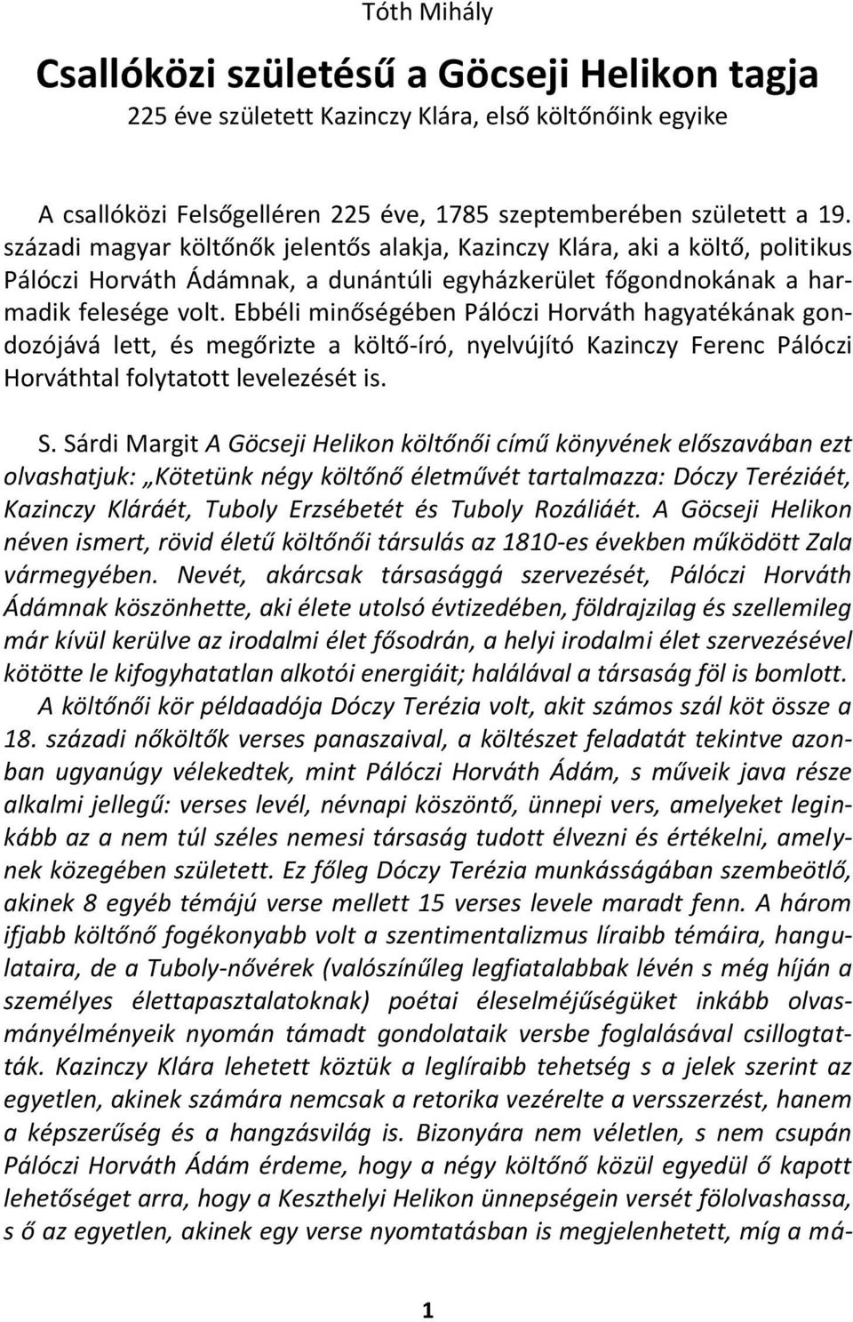 Ebbéli minőségében Pálóczi Horváth hagyatékának gondozójává lett, és megőrizte a költő-író, nyelvújító Kazinczy Ferenc Pálóczi Horváthtal folytatott levelezését is. S.