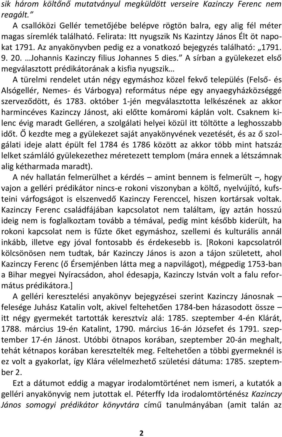 A sírban a gyülekezet első megválasztott prédikátorának a kisfia nyugszik A türelmi rendelet után négy egymáshoz közel fekvő település (Felső- és Alsógellér, Nemes- és Várbogya) református népe egy