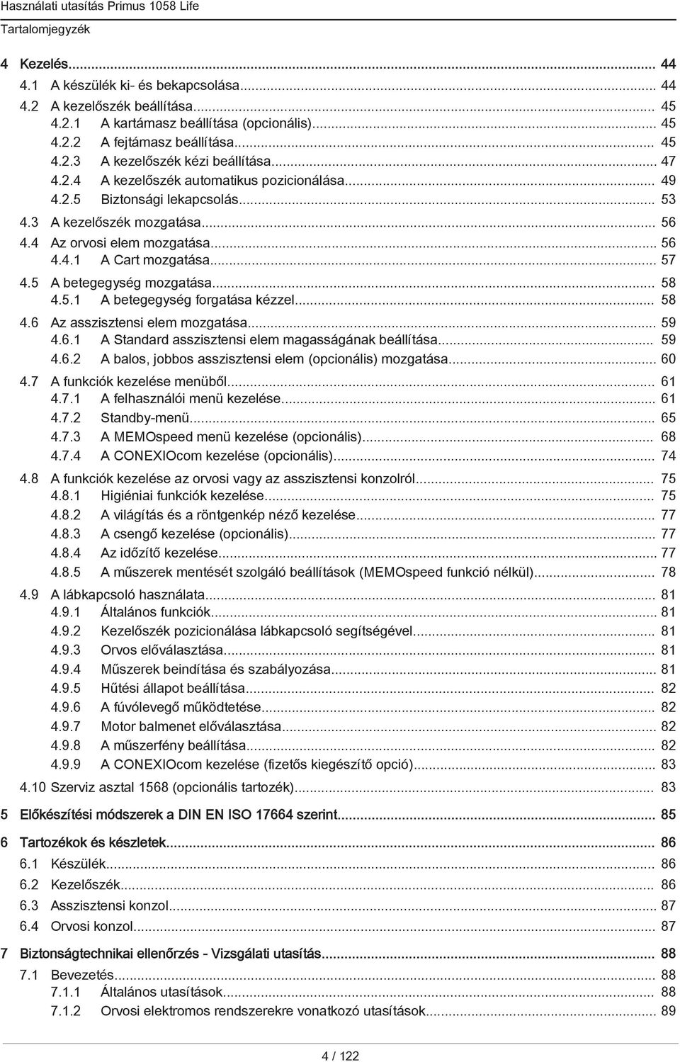 5 A betegegység mozgatása... 58 4.5.1 A betegegység forgatása kézzel... 58 4.6 Az asszisztensi elem mozgatása... 59 4.6.1 A Standard asszisztensi elem magasságának beállítása... 59 4.6.2 A balos, jobbos asszisztensi elem (opcionális) mozgatása.