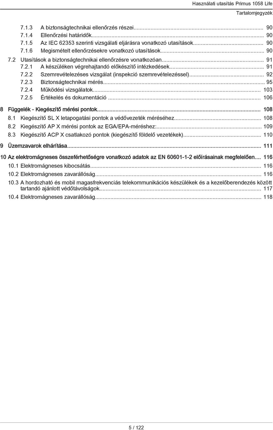 2.3 Biztonságtechnikai mérés... 95 7.2.4 Működési vizsgálatok... 103 7.2.5 Értékelés és dokumentáció... 106 8 Függelék - Kiegészítő mérési pontok... 108 8.