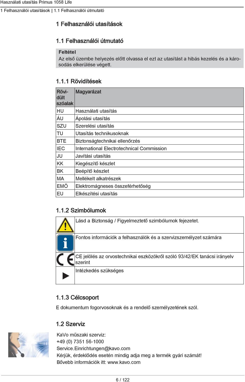 BTE IEC JU KK BK MA EMÖ EU Használati utasítás Ápolási utasítás Szerelési utasítás technikusoknak Biztonságtechnikai ellenőrzés International Electrotechnical Commission Javítási utasítás Kiegészítő