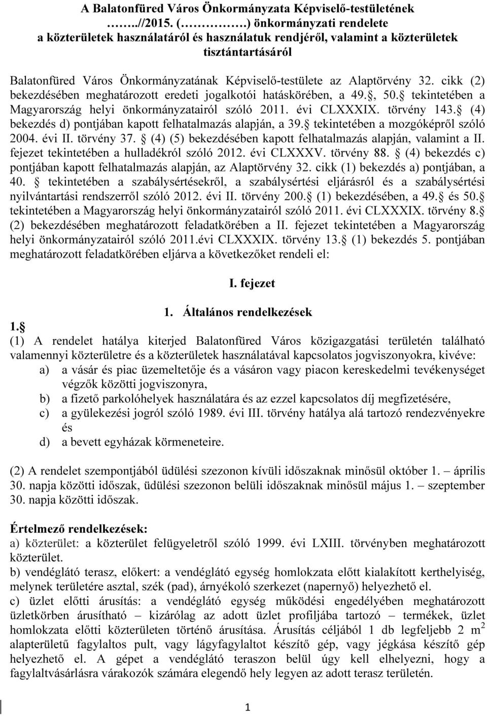 cikk (2) bekezdésében meghatározott eredeti jogalkotói hatáskörében, a 49., 50. tekintetében a Magyarország helyi önkormányzatairól szóló 2011. évi CLXXXIX. törvény 143.