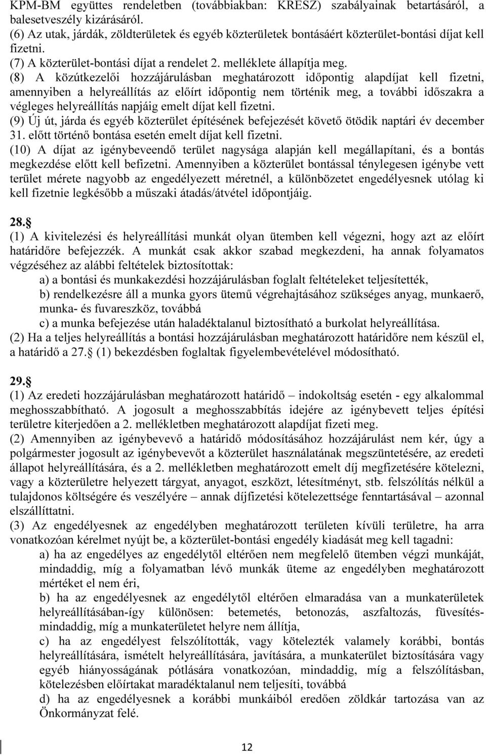 (8) A közútkezelői hozzájárulásban meghatározott időpontig alapdíjat kell fizetni, amennyiben a helyreállítás az előírt időpontig nem történik meg, a további időszakra a végleges helyreállítás