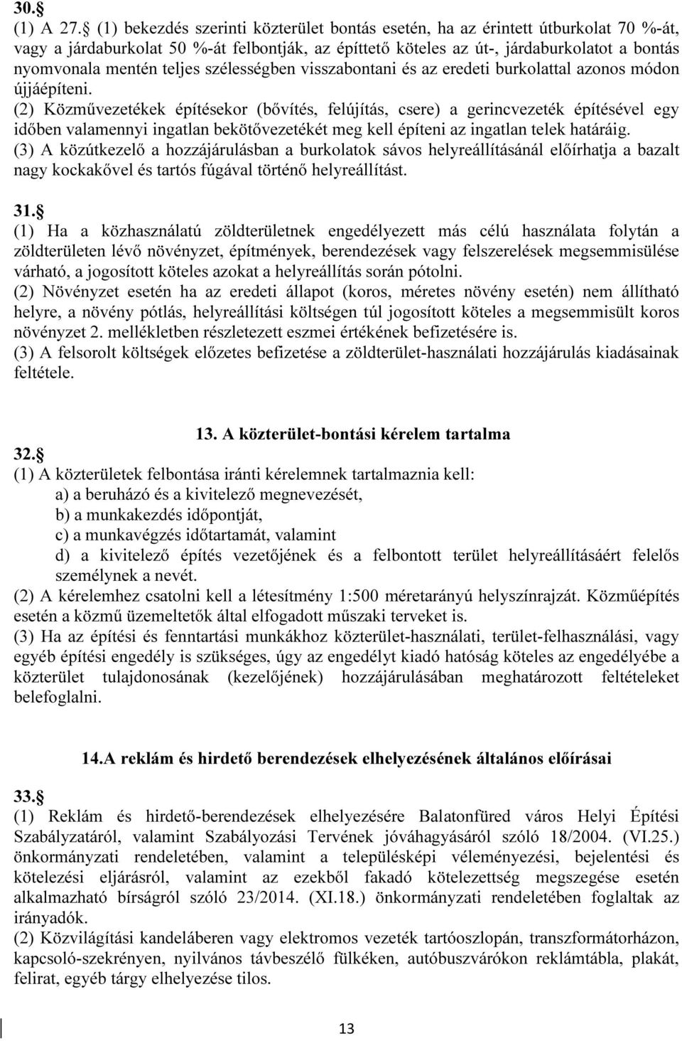 teljes szélességben visszabontani és az eredeti burkolattal azonos módon újjáépíteni.