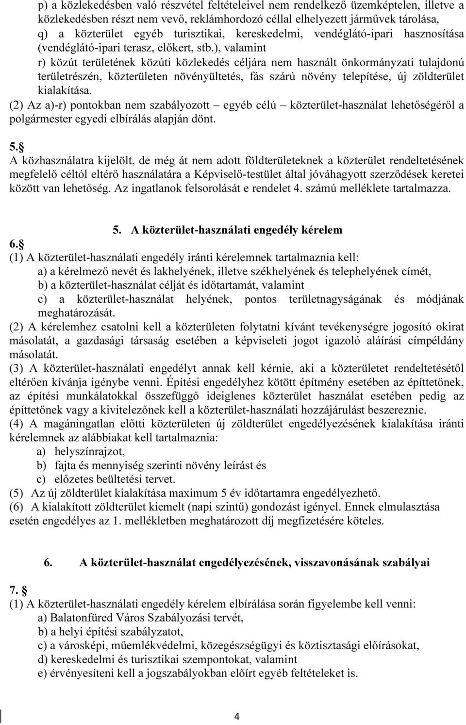 ), valamint r) közút területének közúti közlekedés céljára nem használt önkormányzati tulajdonú területrészén, közterületen növényültetés, fás szárú növény telepítése, új zöldterület kialakítása.