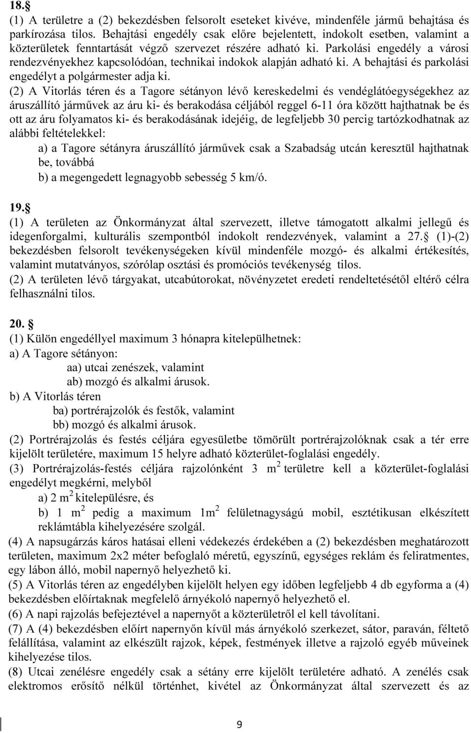 Parkolási engedély a városi rendezvényekhez kapcsolódóan, technikai indokok alapján adható ki. A behajtási és parkolási engedélyt a polgármester adja ki.