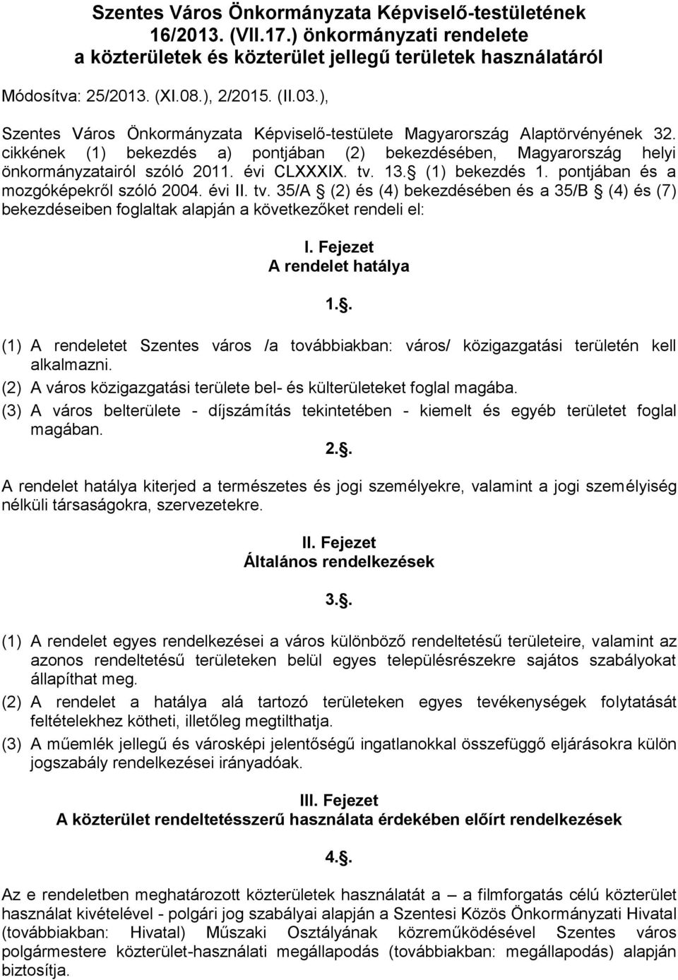 tv. 13. (1) bekezdés 1. pontjában és a mozgóképekről szóló 2004. évi II. tv. 35/A (2) és (4) bekezdésében és a 35/B (4) és (7) bekezdéseiben foglaltak alapján a következőket rendeli el: I.