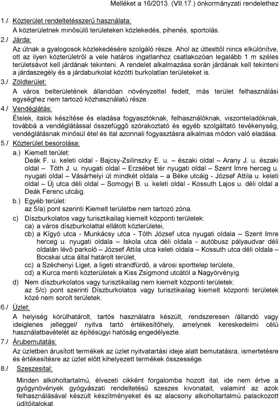 Ahol az úttesttől nincs elkülönítve, ott az ilyen közterületről a vele határos ingatlanhoz csatlakozóan legalább 1 m széles területsávot kell járdának tekinteni.