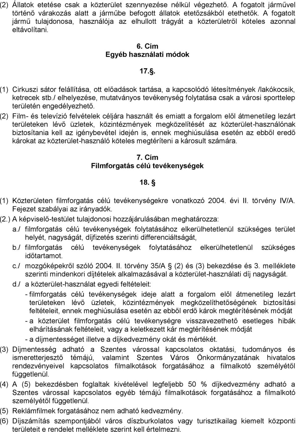 . (1) Cirkuszi sátor felállítása, ott előadások tartása, a kapcsolódó létesítmények /lakókocsik, ketrecek stb.