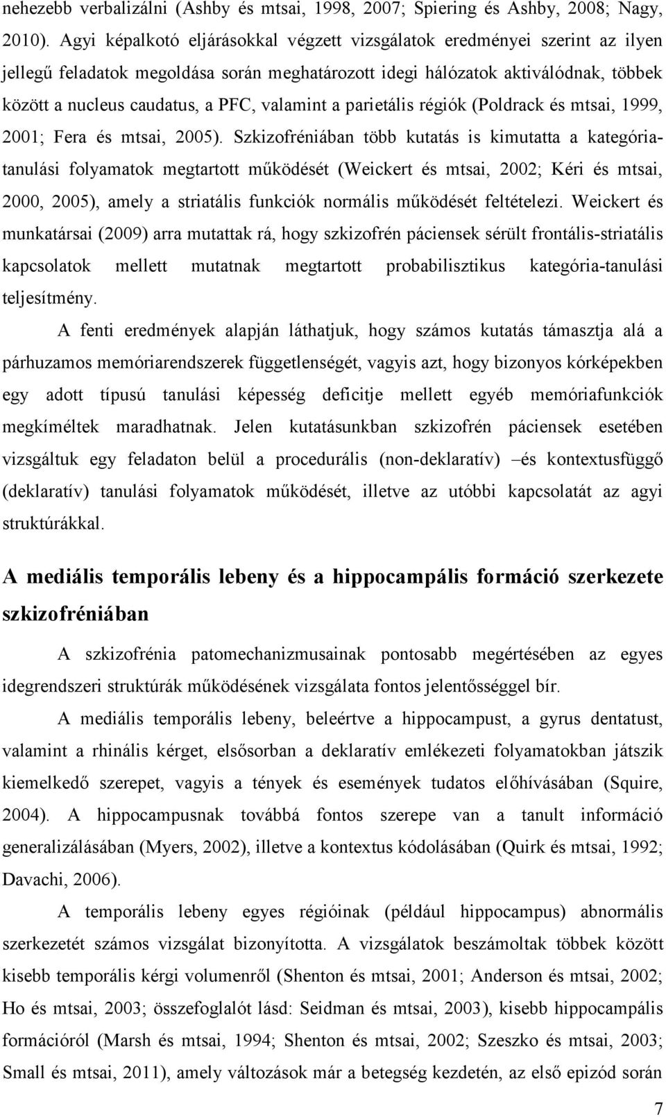 valamint a parietális régiók (Poldrack és mtsai, 1999, 2001; Fera és mtsai, 2005).