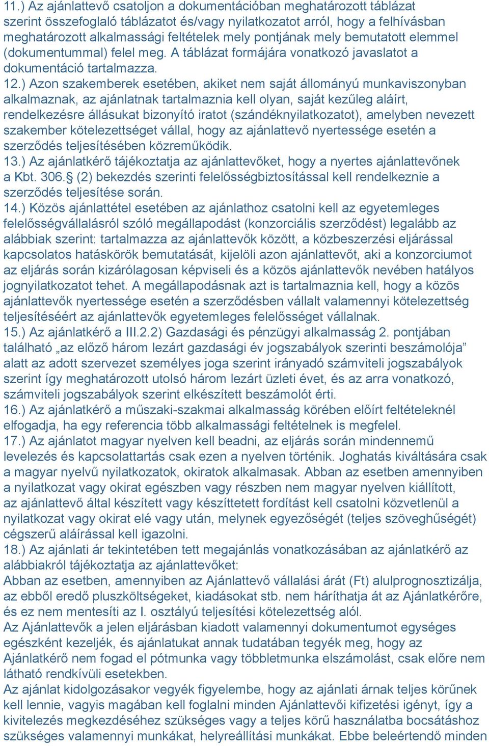 ) Azon szakemberek esetében, akiket nem saját állományú munkaviszonyban alkalmaznak, az ajánlatnak tartalmaznia kell olyan, saját kezűleg aláírt, rendelkezésre állásukat bizonyító iratot